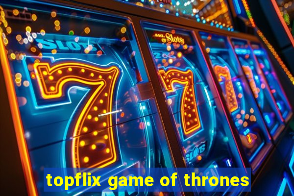 topflix game of thrones